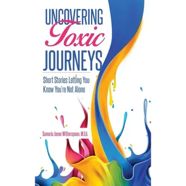 Uncovering Toxic Journeys: Short Stories Letting You Know You Are Not Alone