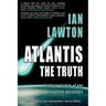 Atlantis: The Truth: the lost wisdom of our forgotten ancestors
