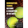 Dominating Tennis Become a Champion in 60 Days