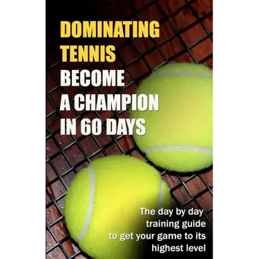 Dominating Tennis Become a Champion in 60 Days