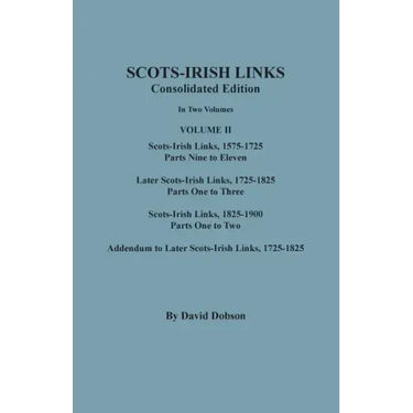 Scots-Irish Links, 1525-1825: CONSOLIDATED EDITION. Volume II