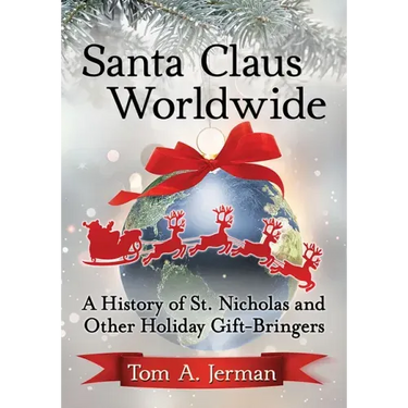 Santa Claus Worldwide: A History of St. Nicholas and Other Holiday Gift-Bringers