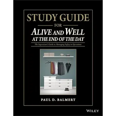 Study Guide for Alive and Well at the End of the Day: The Supervisor�s Guide to Managing Safety in Operations