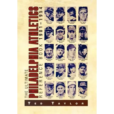 The Ultimate Philadelphia Athletics Reference Book 1901-1954