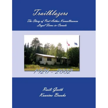 Trailblazers: The Story of Port Arthur Kansallisseura - Loyal Finns in Canada 1926 - 2002