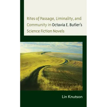 Rites of Passage, Liminality, and Community in Octavia E. Butler's Science Fiction Novels