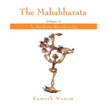 The Mahabharata: A Modern Rendering, Vol 1