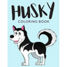 Husky Coloring Book: Husky Coloring Pages, Over 30 Pages to Color, Cute Siberian Husky Colouring Pages for Boys, Girls, and Kids of ages 4-8 and up -