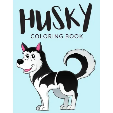 Husky Coloring Book: Husky Coloring Pages, Over 30 Pages to Color, Cute Siberian Husky Colouring Pages for Boys, Girls, and Kids of ages 4-8 and up -