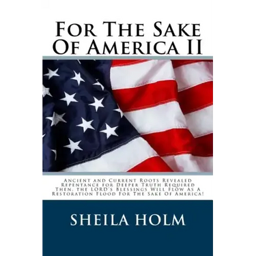 For The Sake Of America II: Restore America Truth Revealed Step By Step Plan Provided For The Sake Of America!