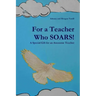 For a Teacher Who SOARS!: A Special Gift for an Awesome Teacher