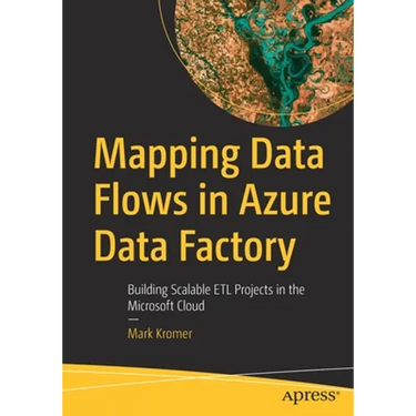 Mapping Data Flows in Azure Data Factory: Building Scalable Etl Projects in the Microsoft Cloud