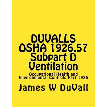 DUVALLS OSHA 1926.57 Subpart D Ventilation: Occupational Health and Environmental Controls Part 1926