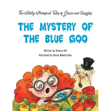 The Wildly Whimsical Tales of Gracie & Sniggles: The Mystery of the Blue Goo