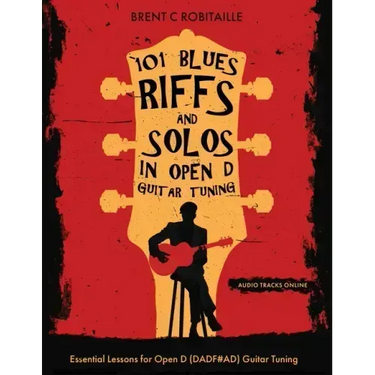 101 Blues Riffs & Solos in Open D Guitar Tuning: Essential Lessons for Open D (DADF#AD) Guitar Tuning