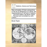 New Principles of Linear Perspective: Or the Art of Designing on a Plane, the Representations of All Sorts of Objects, ... the Third Edition. by Brook