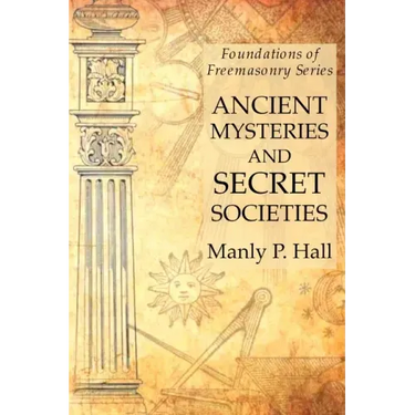 Ancient Mysteries and Secret Societies: Foundations of Freemasonry Series