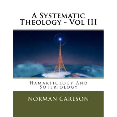 A Systematic Theology - Vol III: Hamartiology And Soteriology