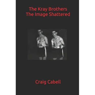 The Kray Brothers: The Image Shattered