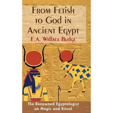 From Fetish to God in Ancient Egypt