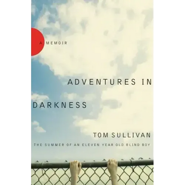 Adventures in Darkness: The Summer of an Eleven-Year-Old Blind Boy