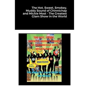 The Hot, Sweet, Smokey, Muddy Sound of Chinnichap and Mickie Most - The Greatest Glam Show in the World