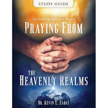 Study Guide: Praying from the Heavenly Realms: Encountering Answered Prayer