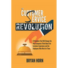The Customer Service Revolution: 8 Principles That Will Change the Way Companies Think About the Customer Experience and the Employees Who Work for Th
