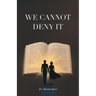 We Cannot Deny It