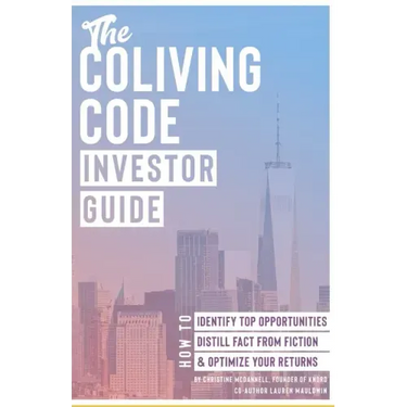 The Coliving Code: Investor Guide: How to Identify Top Opportunities, Distill Fact From Fiction, & Optimize Your Returns