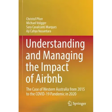 Understanding and Managing the Impact of Airbnb: The Case of Western Australia from 2015 to the Covid-19 Pandemic in 2020