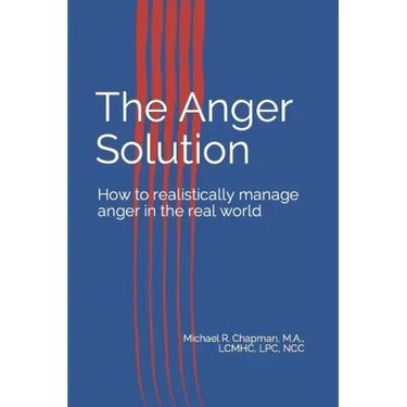 The Anger Solution: How to realistically manage Anger in the real world