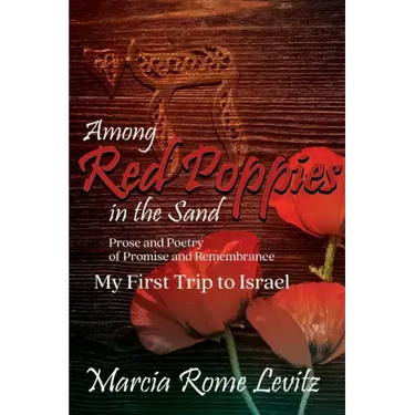 Among Red Poppies in the Sand: Prose and Poetry of Promise and Remembrance, My First Trip to Israel