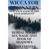 Wicca for Beginners: Find Your Magical Life With Simplicity: Herbal Magic, Sex Magic and Book of Shadows
