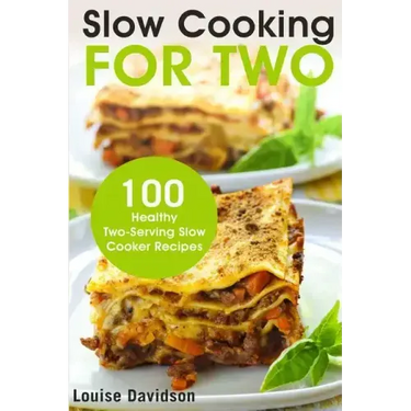 Slow Cooking for Two: 100 Healthy Two-Serving Slow Cooker Recipes
