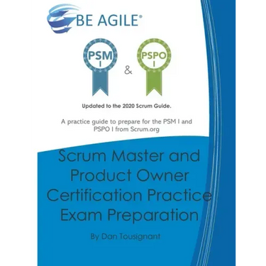 Scrum Master and Product Owner Certification Practice Exam Preparation: Updated to the 2020 Scrum Guide. Over 300 questions!A practice guide to prepar