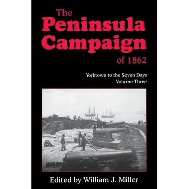 The Peninsula Campaign of 1862: Yorktown to the Seven Days, Vol. 3
