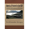 America Painted to the Life: The History of the Spaniards Proceedings in America, their Conquests of the Indians, and of their Civil Wars among the
