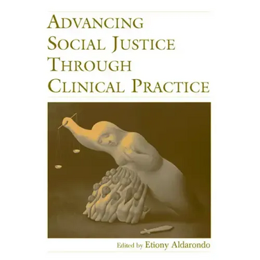 Advancing Social Justice Through Clinical Practice