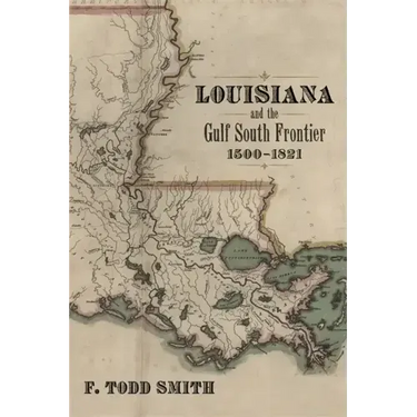 Louisiana and the Gulf South Frontier, 1500-1821