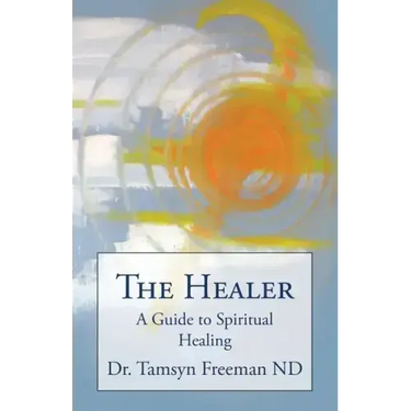 The Healer: A Guide to Spiritual Healing