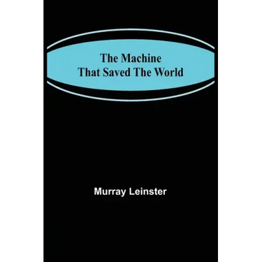 The Machine That Saved The World