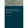 Swimming Against the Current in Contemporary Philosophy