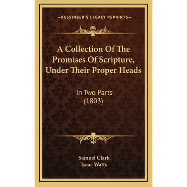 A Collection Of The Promises Of Scripture, Under Their Proper Heads: In Two Parts (1803)