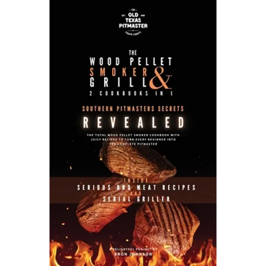 The Wood Pellet Smoker and Grill 2 Cookbooks in 1: Southern Pitmasters Secrets Revealed