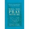 Will You Pray with Me: A Guide for Those Who Pray in Public