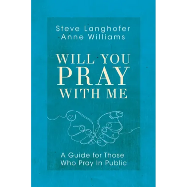 Will You Pray with Me: A Guide for Those Who Pray in Public