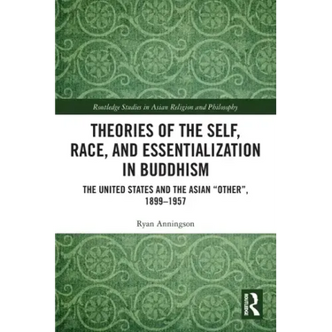 Theories of the Self, Race, and Essentialization in Buddhism: The United States and the Asian "Other", 1899-1957