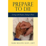Prepare to Die: Living with Purpose, Dying in Peace