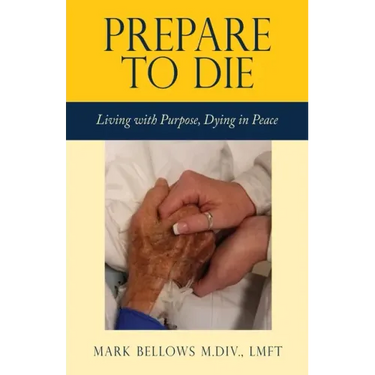 Prepare to Die: Living with Purpose, Dying in Peace